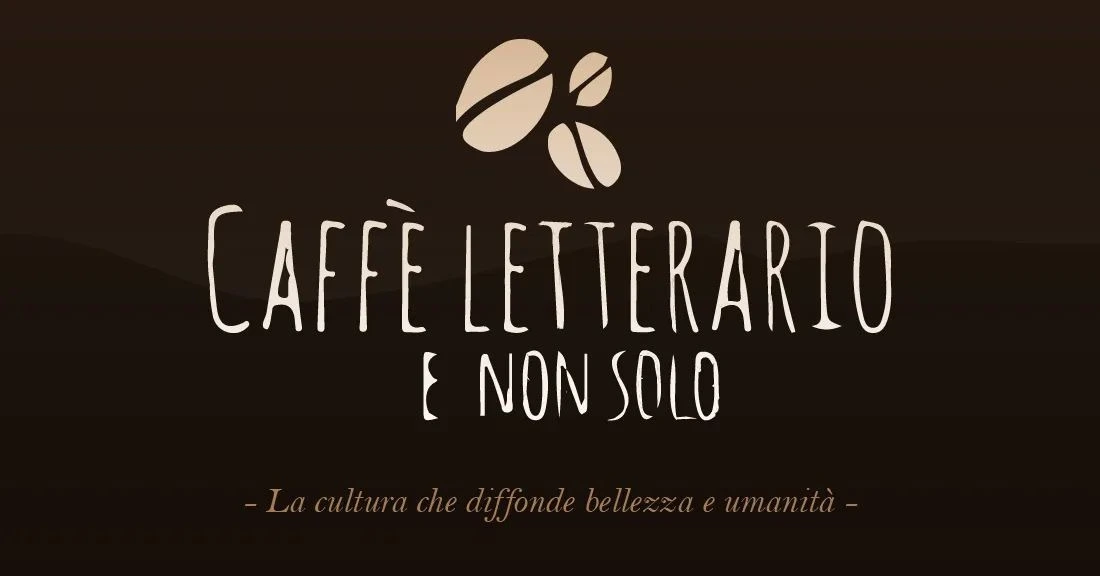 Caffè letterario e non solo — La cultura che diffonde bellezza e umanità